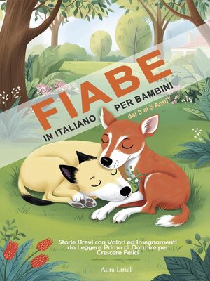 cover image of Fiabe in Italiano per Bambini dai 3 ai 5 Anni --Storie Brevi con Valori ed Insegnamenti da Leggere Prima di Dormire per Crescere Felici